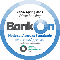 Sandy Spring Bank Direct Banking BankOn National Account Standards 2021=2022 Approved certified since September 2022 Cities for Financial Empowerment Fund