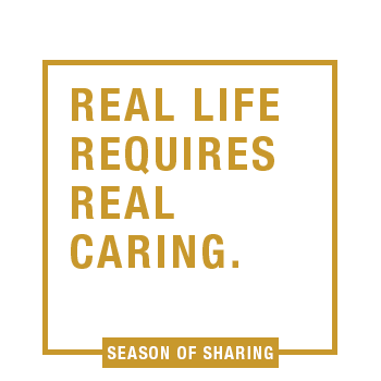 Real Life Requires Real Caring. Season of Sharing.